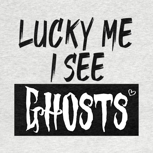 lucky me I see Ghosts graphic heart t-shirt, funny shirts, unisex adult clothing, gift idea . by Aymanex1